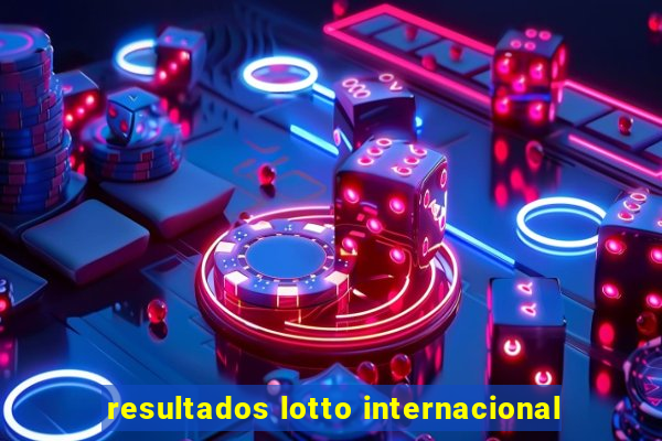 resultados lotto internacional